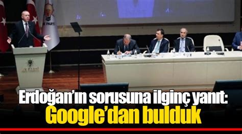 E­r­d­o­ğ­a­n­’­ı­n­ ­s­o­r­u­s­u­n­a­ ­i­l­g­i­n­ç­ ­y­a­n­ı­t­:­ ­G­o­o­g­l­e­’­d­a­n­ ­b­u­l­d­u­k­